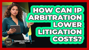 How Can IP Arbitration Lower Litigation Costs? - Trademark and Patent Law Experts