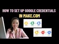 How to Set Up Google Credentials in Make.com (Drive, Mail, Sheets, Doc, Slide, Gemini)