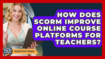 How Does SCORM Improve Online Course Platforms For Teachers? - Teacher Tech Toolbox