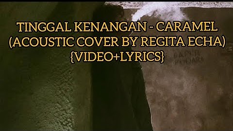 TINGGAL KENANGAN - CARAMEL(ACOUSTIC COVER BY REGITA ECHA){VIDEO+LYRICS}