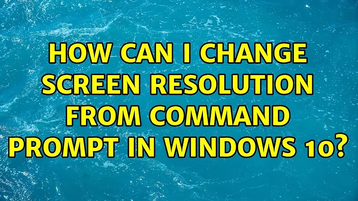 How can I change screen resolution from command prompt in Windows 10? (2 Solutions!!)