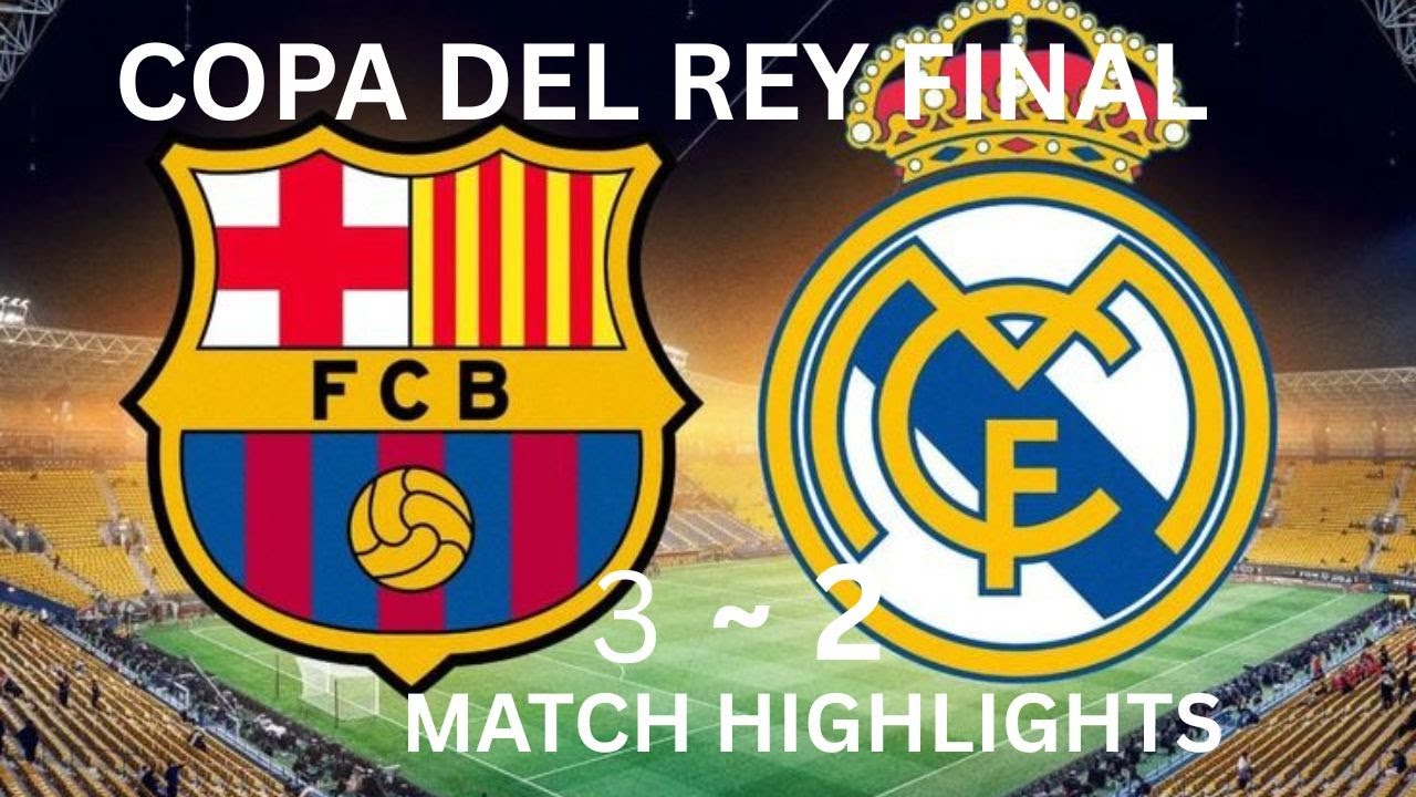FC BARCELONA vs REAL MADRID (3-2) WIN COPA DEL REY FINAL FULL MATCH ...