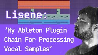 Lisene: 'My Ableton Plugin Chain For Processing Vocal Samples'