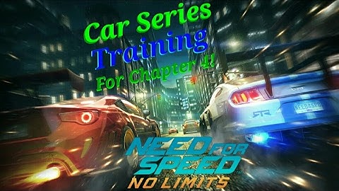 Need For Speed: No Limits! (Car Series Training For Chapter 4)