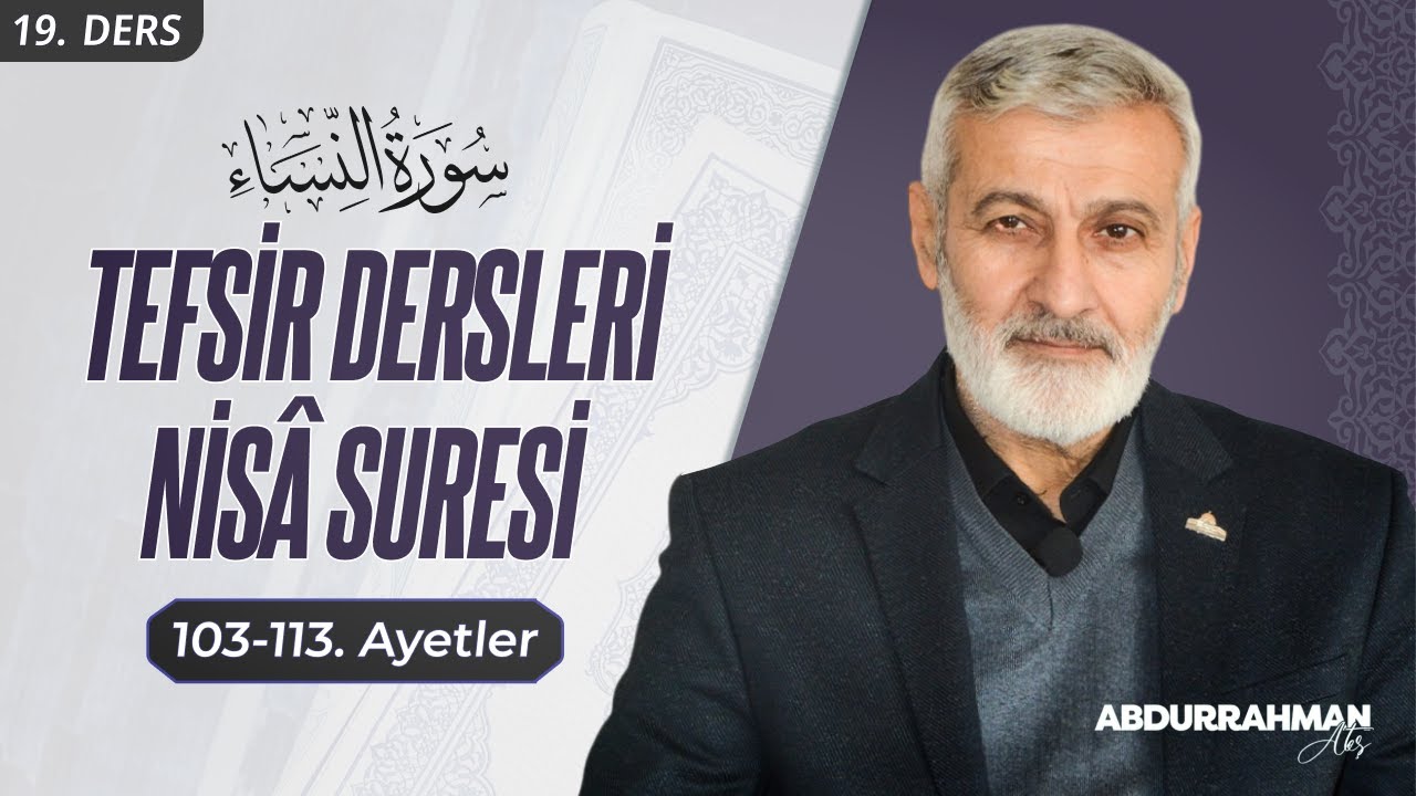 72. Ders (Ses Kaydı) | Nisa Sûresi (103-113) Tefsiri | Abdurrahman Ateş