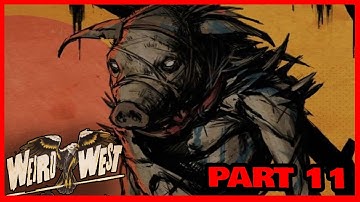 Weird West Definitive Edition - Gameplay Walkthrough Part 11- XBOX SERIES X (FULL GAME)