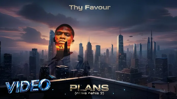 Thy Favour – Plans (Nkwa Nehia 2) | Official Music Video