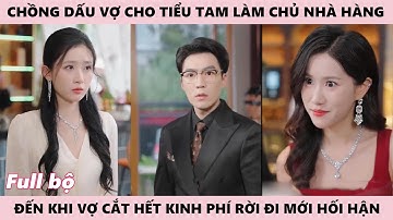 Vợ Quyết Định Rời Đi Khiến Chồng Van Xin Hối Hận Vì Cho Ả Tâm Cơ Làm Chủ Nhà Hàng - Người Tình Bí Ẩn