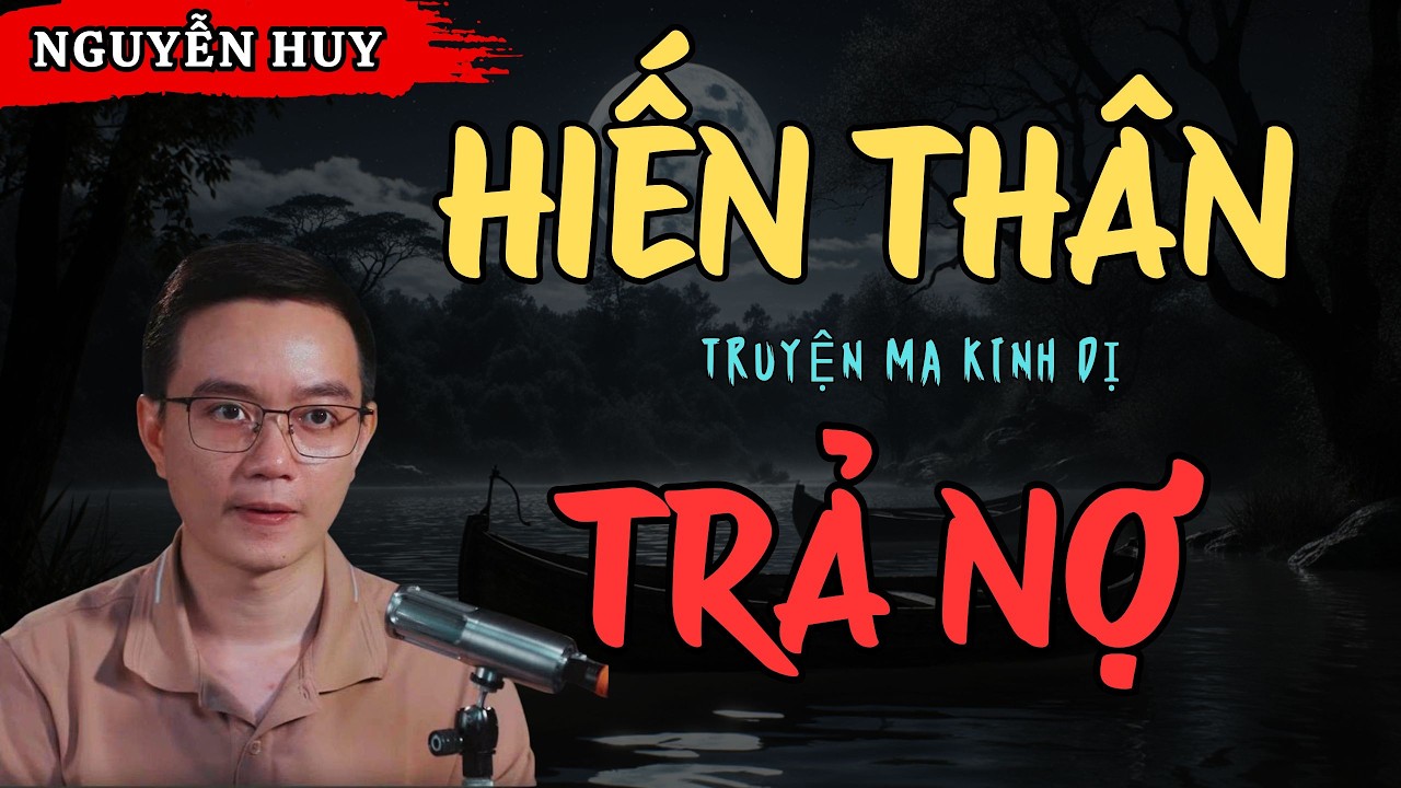 NGUYỄN HUY KỂ CHUYỆN MA: HIẾN THÂN TRẢ NỢ