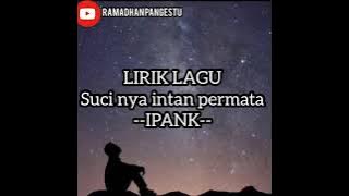 LIRIK LAGU SUCINYA INTAN PERMATA IPANK