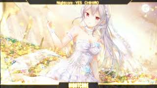 [Nightcore] - YES (CHIHIRO)