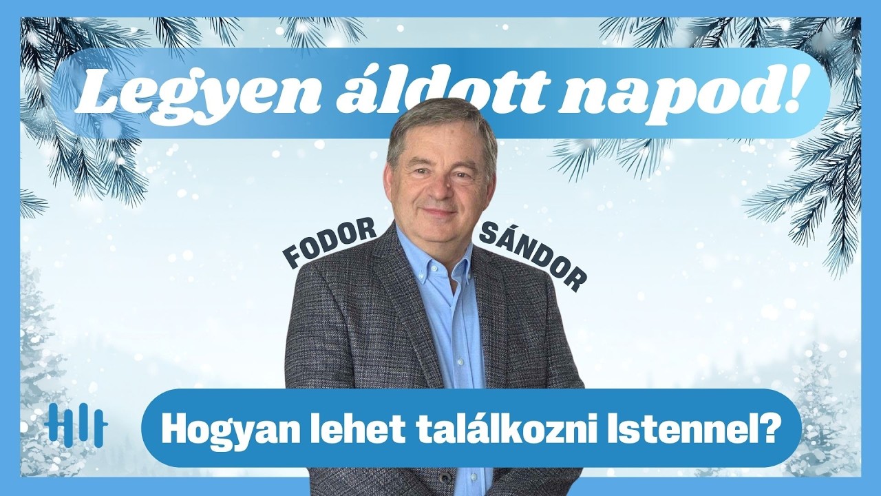 Fodor Sándor: Hol lehet találkozni Istennel? - Legyen áldott napod!