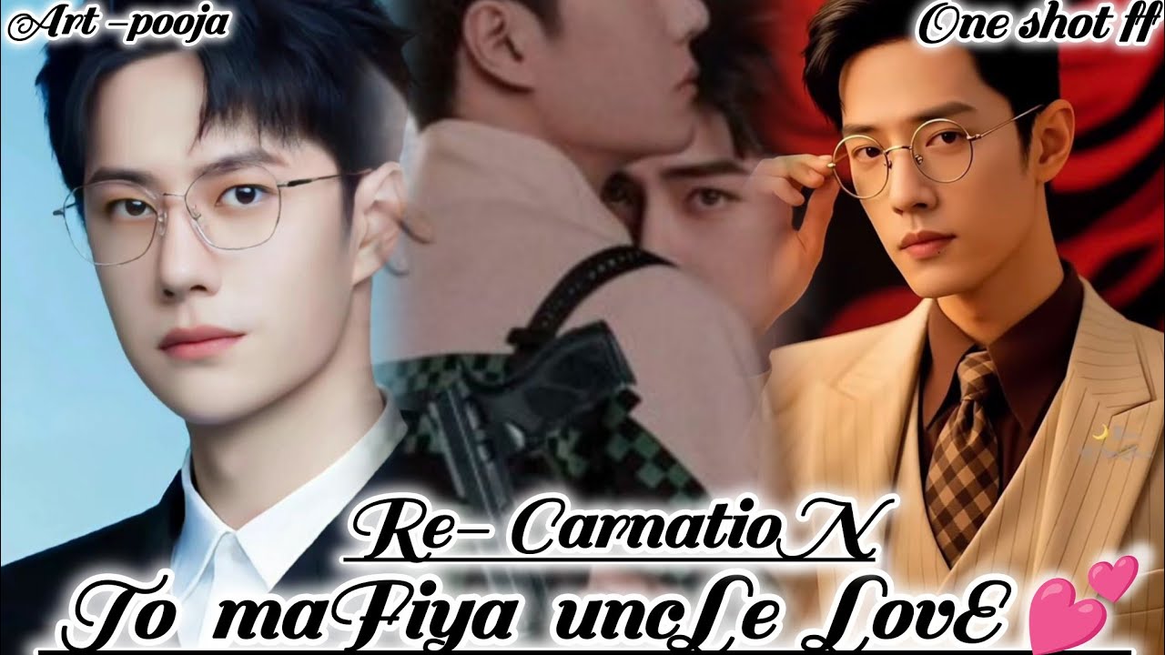 ONESHOT//RE-CARNATION TO MAFIYA UNCLE LOVE 💕# wangxianff#blloveforced#oneshotff#wangxian#bl