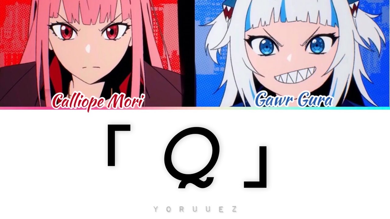 Calliope Mori x Gawr Gura 「Q」( Lyrics Kan/Rom/Eng ) YouTube