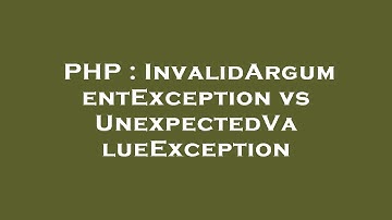 PHP : InvalidArgumentException vs UnexpectedValueException