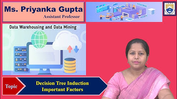 Decision Tree Induction Important Factors by Ms. Priyanka Gupta