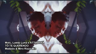Mulú, Luedji Luna e  ÀTTØØXXÁ - Tô te querendo (Madzoo & Miro Rizzo Mix)