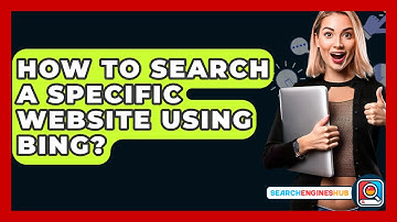 How To Search A Specific Website Using Bing? - SearchEnginesHub.com