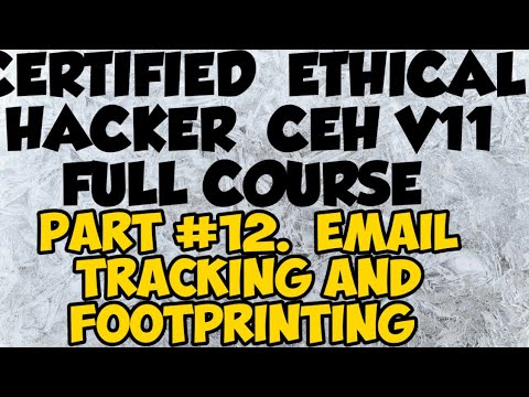 Certified Ethical Hacking CEH V11 FULL COURSE | Part 12. Email Tracking and Footprinting