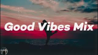 Good Vibes Mix💪 - Best Songs To Boost Your Mood❣️