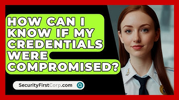 How Can I Know If My Credentials Were Compromised? | SecurityFirstCorp News