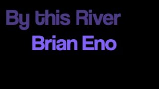 Brian Eno By this River karaoke instrumental