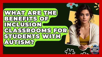 What Are The Benefits Of Inclusion Classrooms For Students With Autism? - Answers About Autism