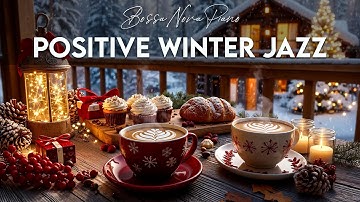 Positive Winter Jazz ❄️ Exquisite December Coffee Jazz & Elegant Bossa Nova Piano for Work, Study