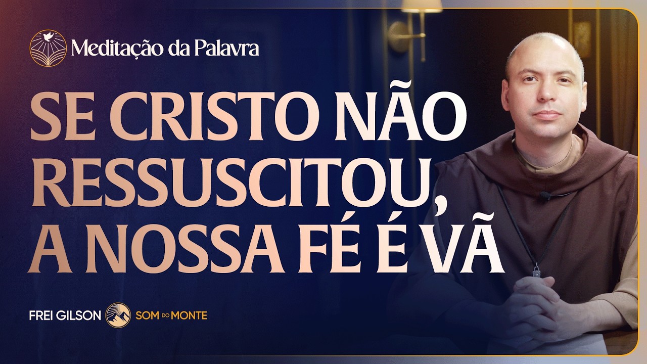 Se Cristo não ressuscitou, a nossa fé é vã | (1Cor 15, 12-20) #2837 | Meditação da Palavra