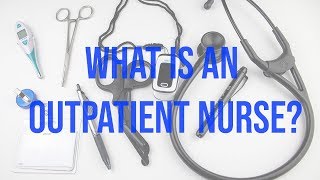 What is Outpatient Nursing and What Do They Do?