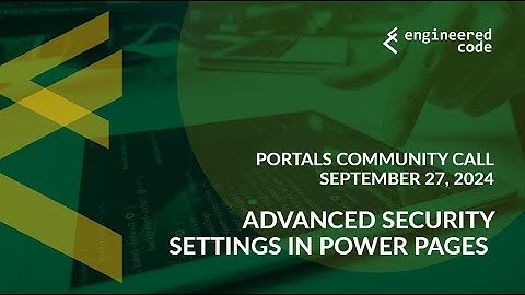 Portals Community Call - September 27, 2024 - Advanced Security Settings in Power Pages