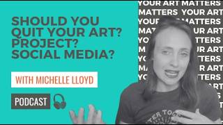Should You Quit Your Art? Project? Social Media?