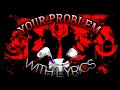 YOUR PROBLEM With Lyrics REMAKE Forsaken Lyrical Cover 