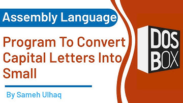 Program to Convert Capital Letter Into Small | Assembly Language | DosBox | 8086 | Sameh Ulhaq