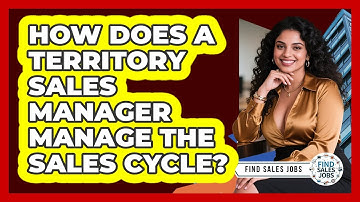 How Does A Territory Sales Manager Manage The Sales Cycle? - Find Sales Jobs