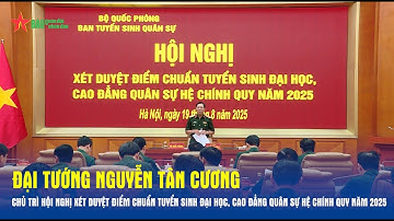 Đại tướng Nguyễn Tân Cương chủ trì Hội nghị xét duyệt điểm chuẩn tuyển sinh đại học cao đẳng quân sự