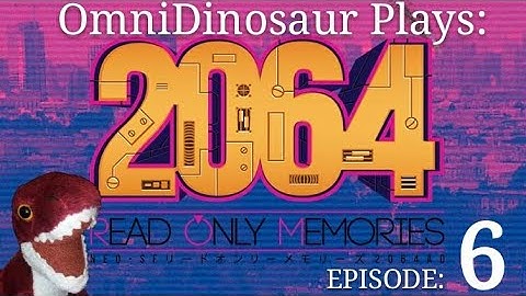 Omni Plays: 2064: Read Only Memories EP 6