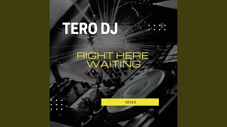 Video thumbnail of "Tero DJ - Right Here Waiting (Remix)"