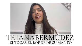 TRIANA BERMÚDEZ - SI TOCAS EL BORDE DE SU MANTO Resimi