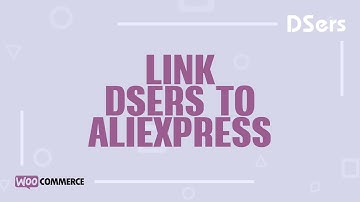 Link DSers to AlIexpress - WooCommerce Tutorial - DSers