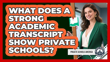 What Does A Strong Academic Transcript Show Private Schools? - Private Schools America