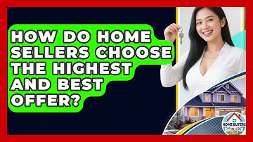 How Do Home Sellers Choose The Highest And Best Offer? - Home Buyers and Sellers Guide