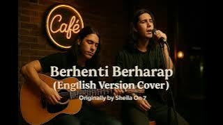 SHEILA ON 7 - BERHENTI BERHARAP ( English Version Cover )