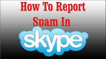 How To Report Spam In Skype