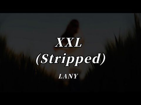 LANY XXL Stripped Lyrics