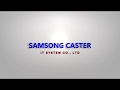 Samsong Caster  - IT System  - Intro Video