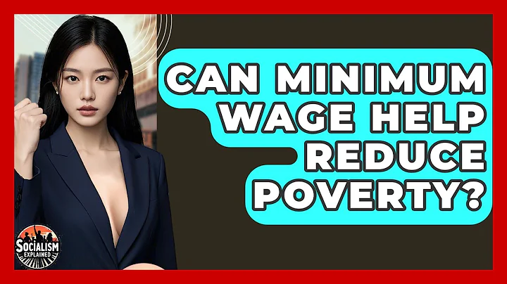 Can Minimum Wage Help Reduce Poverty? - Socialism Explained