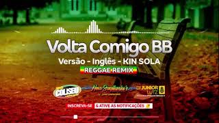 Volta Comigo BB   Zé Vaqueiro   Versão Inglês   Reggae Remix   Kim Sola   Dj Junior Lutz1