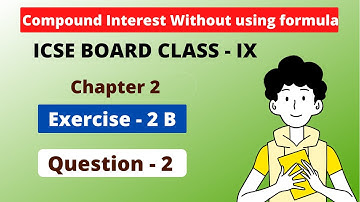 Compound Interest Without Using Formula | Ch - 2 | ICSE ex- 2 B Question 2 | Class - 9 |