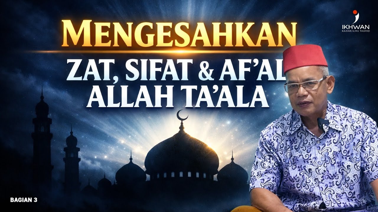 Mengesahkan Zat, Sifat dan Afa'al Allah | Bagian 3 | #tauhid #makrifat 